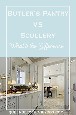 Butler S Pantry Vs Scullery What S The Difference Queen Bee